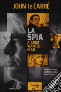 La spia-A most wanted man libro di Le Carré John