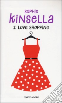 I love shopping libro di Kinsella Sophie