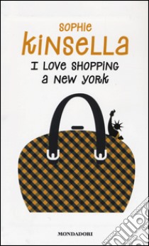 I love shopping a New York libro di Kinsella Sophie