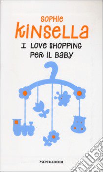 I love shopping per il baby libro di Kinsella Sophie