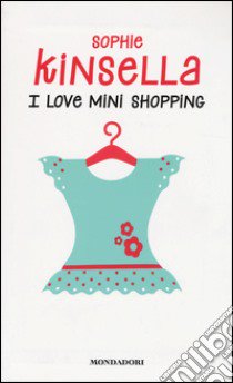 I love mini shopping libro di Kinsella Sophie