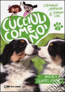 Amiche a quattro zampe. Cuccioli come noi. Vol. 1 libro di Calmenson Stephanie; Cole Joanna