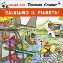 Salviamo il pianeta! Ediz. illustrata libro di Scarry Richard; Macchetto A. (cur.)