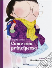 Come una principessa. Ediz. illustrata libro di Minne Brigitte