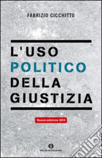 L'uso politico della giustizia libro di Cicchitto Fabrizio