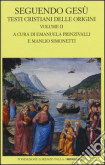 Seguendo Gesù. Testi cristiani delle origini. Testo greco a fronte. Vol. 2 libro di Prinzivalli E. (cur.); Simonetti M. (cur.)