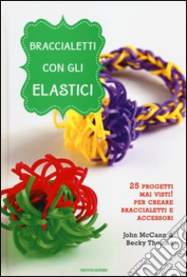 Braccialetti con gli elastici libro di McCann John; Thomas Becky