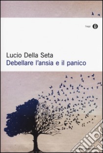 Debellare l'ansia e il panico libro di Della Seta Lucio