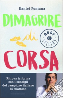 Dimagrire di corsa libro di Fontana Daniel; Casiraghi E. (cur.)