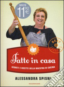 Fatto in casa. Segreti e ricette della maestra di cucina libro di Spisni Alessandra