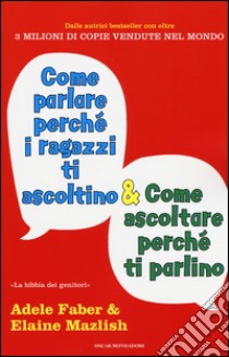 Come parlare perché i ragazzi ti ascoltino & come ascoltare perché ti parlino libro di Faber Adele; Mazlish Elaine