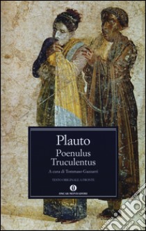 Poenulus-Truculentus. Testo latino a fronte libro di Plauto T. Maccio; Gazzarri T. (cur.)