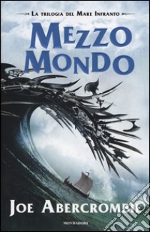 Mezzo mondo. Trilogia del mare infranto libro di Abercrombie Joe