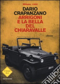 Arrigoni e la bella del Chiaravalle. Milano, 1952 libro di Crapanzano Dario