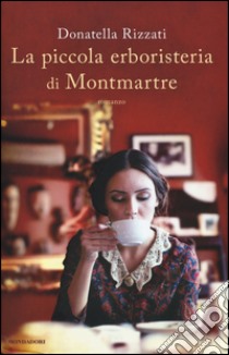 La piccola erboristeria di Montmartre libro di Rizzati Donatella