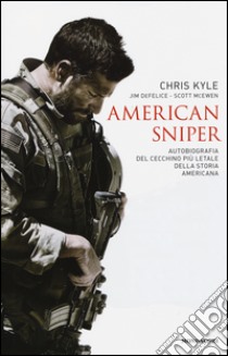 American sniper. Autobiografia del cecchino più letale della storia americana libro di Kyle Chris; De Felice Jim; McEwen Scott