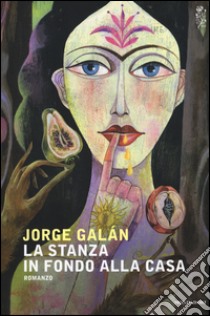 La stanza in fondo alla casa libro di Galán Jorge