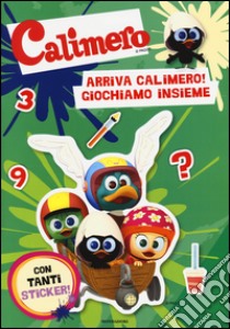 Arriva Calimero! Giochiamo insieme. Calimero. Con adesivi libro di Piemonte Manuela