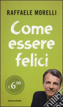 Come essere felici libro di Morelli Raffaele