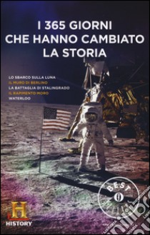 I 365 giorni che hanno cambiato la storia. History Channel libro