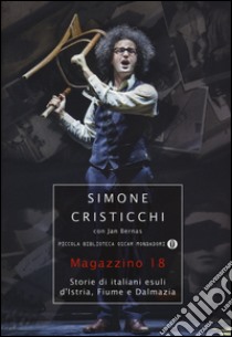 Magazzino 18. Storie di italiani esuli d'Istria, Fiume e Dalmazia libro di Cristicchi Simone; Bernas Jan; Orlando S. (cur.)