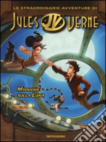 Missione sulla luna. Le straordinarie avventure di Jules Verne libro di Barelli Flavia