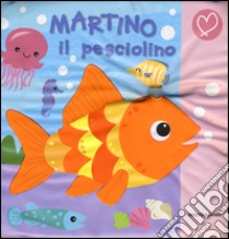 Martino il pesciolino. Ediz. illustrata libro