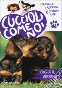 Caccia al bassotto! Cuccioli come noi. Vol. 3 libro di Calmenson Stephanie; Cole Joanna