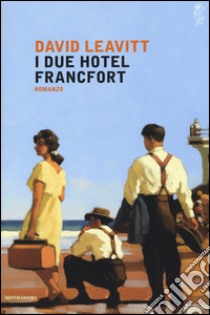 I due Hotel Francfort libro di Leavitt David