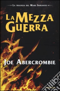 La mezza guerra. Trilogia del mare infranto libro di Abercrombie Joe