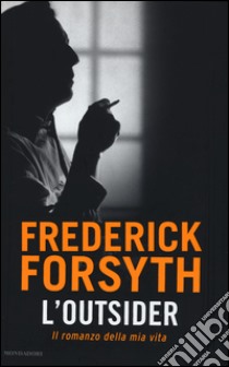 L'outsider. Il romanzo della mia vita libro di Forsyth Frederick