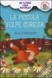 La piccola volpe curiosa. Mi leggi una storia? Ediz. illustrata libro di Donaldson Julia