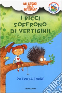 I ricci soffrono di vertigini! Mi leggi una storia? Ediz. illustrata libro di Forde Patricia