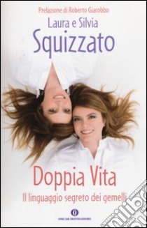 Doppia vita. Il linguaggio segreto dei gemelli libro di Squizzato Laura; Squizzato Silvia