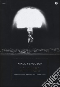 La guerra del mondo. Novecento, il secolo della violenza libro di Ferguson Niall