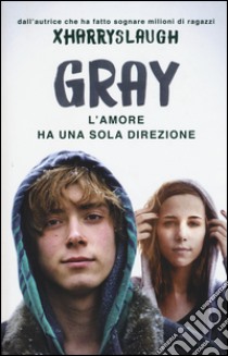 Gray. L'amore ha una sola direzione libro di Xharryslaugh