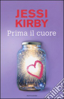 Prima il cuore libro di Kirby Jessi