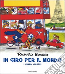 In giro per il mondo. I grandi classici. Ediz. illustrata libro di Scarry Richard