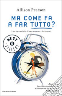 Ma come fa a far tutto? libro di Pearson Allison