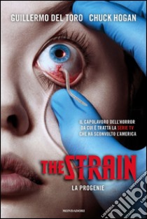 La progenie. The Strain libro di Del Toro Guillermo; Hogan Chuck