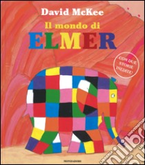 Il mondo di Elmer. Ediz. illustrata libro di McKee David