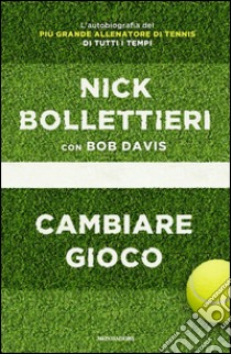 Cambiare gioco libro di Bollettieri Nick; Davis Bob