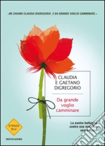 Da grande voglio camminare libro di Digregorio Claudia; Digregorio Gaetano