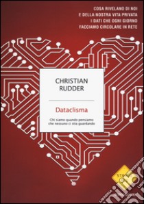 Dataclisma. Chi siamo quando pensiamo che nessuno ci stia guardando libro di Rudder Christian