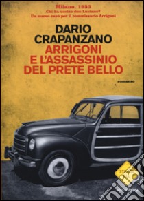 Arrigoni e l'assassinio del prete bello. Milano, 1953 libro di Crapanzano Dario