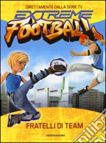 Fratelli di team. Extreme Football. Ediz. illustrata libro di Lepera Stefania