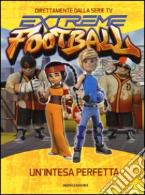 Un'intesa perfetta. Extreme Football. Ediz. illustrata libro di Lepera Stefania