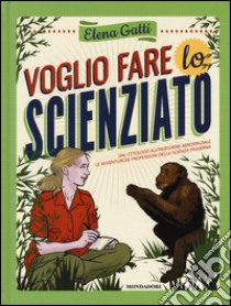 Voglio fare lo scienziato libro di Gatti Elena