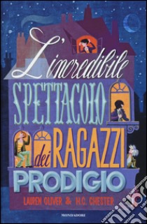 L'incredibile spettacolo dei ragazzi prodigio libro di Oliver Lauren; Chester H. C.