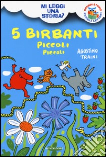 5 birbanti piccoli piccoli. Mi leggi una storia? Ediz. illustrata libro di Traini Agostino